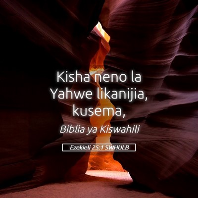 Picture 05 - Ezekieli 25:1 SWHULB - Kisha neno la Yahwe likanijia, - Bible Verse Picture