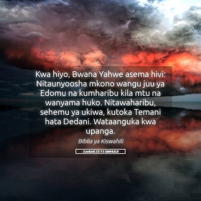 Picture 05 - Ezekieli 25:13 SWHULB - Kwa hiyo, Bwana Yahwe asema hivi: Nitaunyoosha - Bible Verse Picture