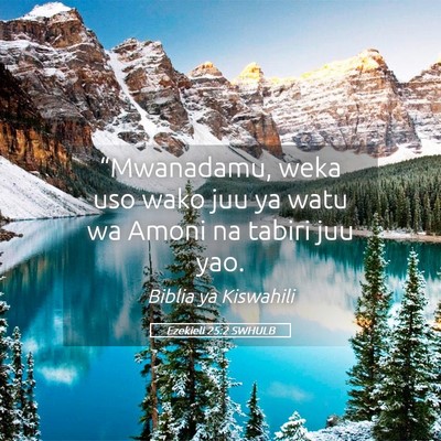 Picture 05 - Ezekieli 25:2 SWHULB - “Mwanadamu, weka uso wako juu ya watu wa Amoni - Bible Verse Picture