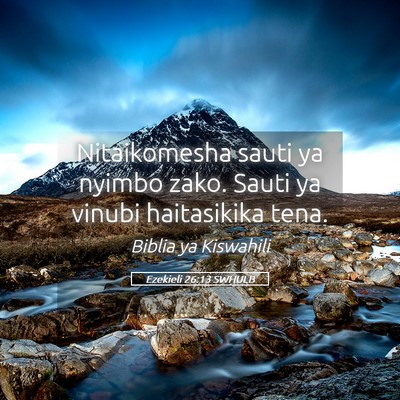 Picture 05 - Ezekieli 26:13 SWHULB - Nitaikomesha sauti ya nyimbo zako. Sauti ya - Bible Verse Picture