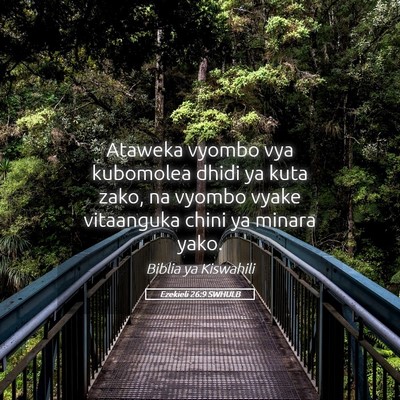 Picture 05 - Ezekieli 26:9 SWHULB - Ataweka vyombo vya kubomolea dhidi ya kuta zako, - Bible Verse Picture