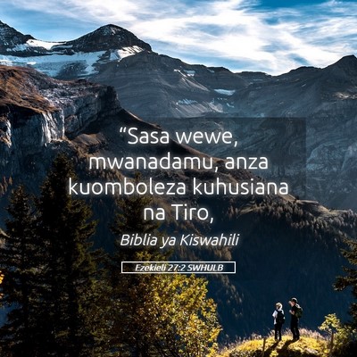 Picture 05 - Ezekieli 27:2 SWHULB - “Sasa wewe, mwanadamu, anza kuomboleza - Bible Verse Picture