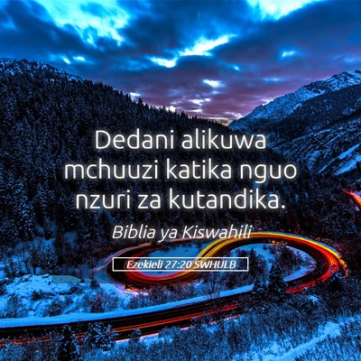 Picture 05 - Ezekieli 27:20 SWHULB - Dedani alikuwa mchuuzi katika nguo nzuri za - Bible Verse Picture