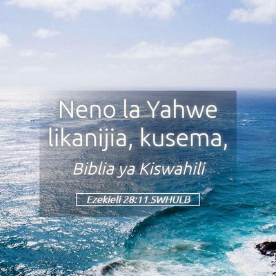 Picture 05 - Ezekieli 28:11 SWHULB - Neno la Yahwe likanijia, - Bible Verse Picture