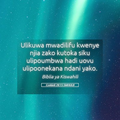 Picture 05 - Ezekieli 28:15 SWHULB - Ulikuwa mwadilifu kwenye njia zako kutoka siku - Bible Verse Picture