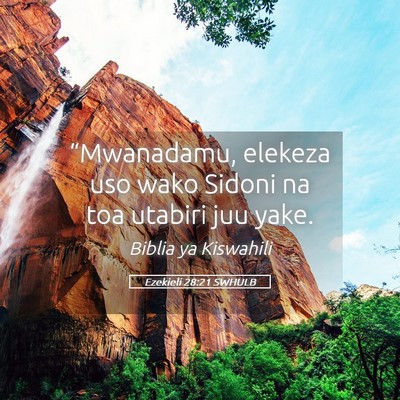 Picture 05 - Ezekieli 28:21 SWHULB - “Mwanadamu, elekeza uso wako Sidoni na toa - Bible Verse Picture