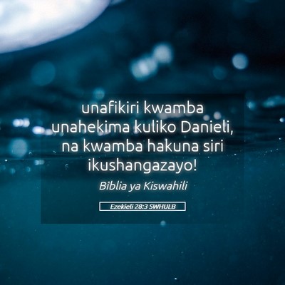 Picture 05 - Ezekieli 28:3 SWHULB - unafikiri kwamba unahekima kuliko Danieli, na - Bible Verse Picture