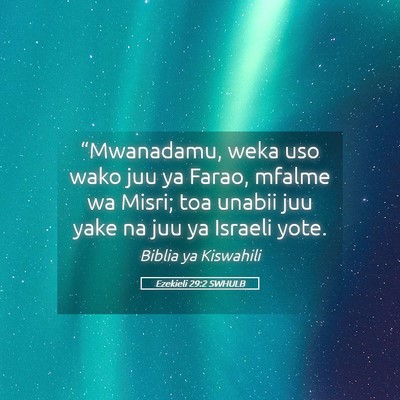Picture 05 - Ezekieli 29:2 SWHULB - “Mwanadamu, weka uso wako juu ya Farao, mfalme - Bible Verse Picture