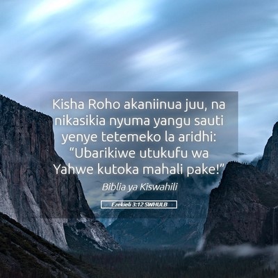 Picture 05 - Ezekieli 3:12 SWHULB - Kisha Roho akaniinua juu, na nikasikia nyuma - Bible Verse Picture
