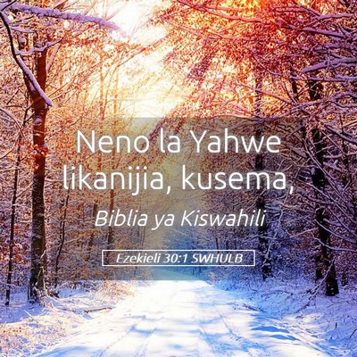 Picture 05 - Ezekieli 30:1 SWHULB - Neno la Yahwe likanijia, - Bible Verse Picture