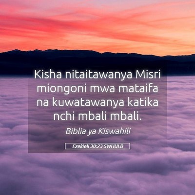 Picture 05 - Ezekieli 30:23 SWHULB - Kisha nitaitawanya Misri miongoni mwa mataifa na - Bible Verse Picture