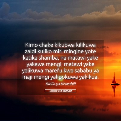 Picture 05 - Ezekieli 31:5 SWHULB - Kimo chake kikubwa kilikuwa zaidi kuliko miti - Bible Verse Picture