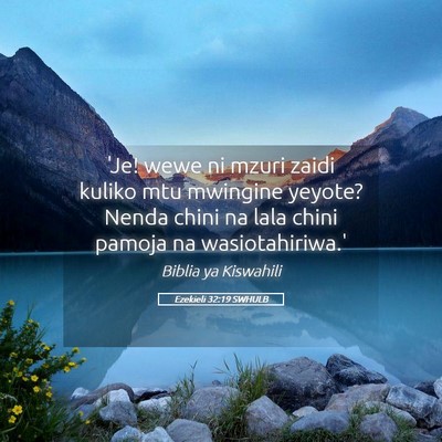 Picture 05 - Ezekieli 32:19 SWHULB - 'Je! wewe ni mzuri zaidi kuliko mtu mwingine - Bible Verse Picture