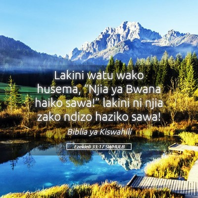 Picture 05 - Ezekieli 33:17 SWHULB - Lakini watu wako husema, “Njia ya Bwana haiko - Bible Verse Picture