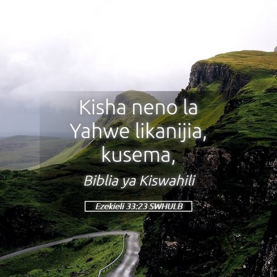 Picture 05 - Ezekieli 33:23 SWHULB - Kisha neno la Yahwe likanijia, - Bible Verse Picture