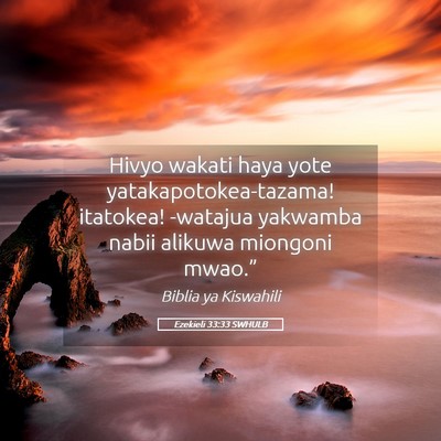 Picture 05 - Ezekieli 33:33 SWHULB - Hivyo wakati haya yote yatakapotokea-tazama! - Bible Verse Picture