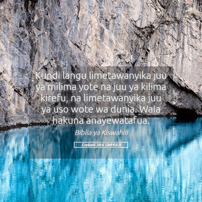 Picture 05 - Ezekieli 34:6 SWHULB - Kundi langu limetawanyika juu ya milima yote na - Bible Verse Picture
