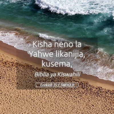 Picture 05 - Ezekieli 35:1 SWHULB - Kisha neno la Yahwe likanijia, - Bible Verse Picture