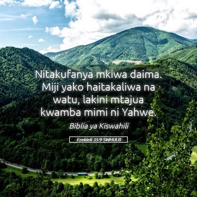 Picture 05 - Ezekieli 35:9 SWHULB - Nitakufanya mkiwa daima. Miji yako haitakaliwa na - Bible Verse Picture