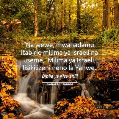 Picture 05 - Ezekieli 36:1 SWHULB - “Na wewe, mwanadamu, itabirie milima ya Israeli - Bible Verse Picture