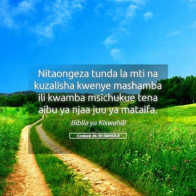 Picture 05 - Ezekieli 36:30 SWHULB - Nitaongeza tunda la mti na kuzalisha kwenye - Bible Verse Picture