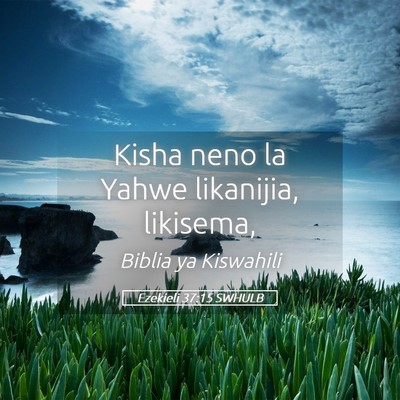 Picture 05 - Ezekieli 37:15 SWHULB - Kisha neno la Yahwe likanijia, - Bible Verse Picture