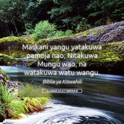 Picture 05 - Ezekieli 37:27 SWHULB - Maskani yangu yatakuwa pamoja nao; Nitakuwa Mungu - Bible Verse Picture