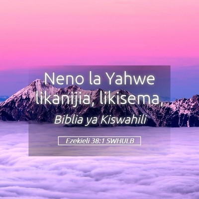 Picture 05 - Ezekieli 38:1 SWHULB - Neno la Yahwe likanijia, - Bible Verse Picture