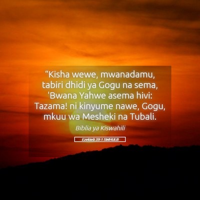 Picture 05 - Ezekieli 39:1 SWHULB - “Kisha wewe, mwanadamu, tabiri dhidi ya Gogu na - Bible Verse Picture
