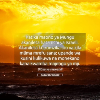 Picture 05 - Ezekieli 40:2 SWHULB - Katika maono ya Mungu akanileta hata nchi ya - Bible Verse Picture