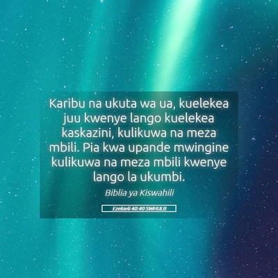 Picture 05 - Ezekieli 40:40 SWHULB - Karibu na ukuta wa ua, kuelekea juu kwenye lango - Bible Verse Picture