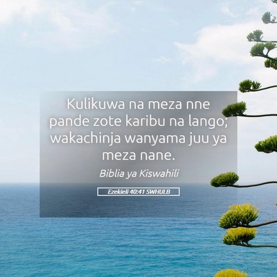 Picture 05 - Ezekieli 40:41 SWHULB - Kulikuwa na meza nne pande zote karibu na lango; - Bible Verse Picture