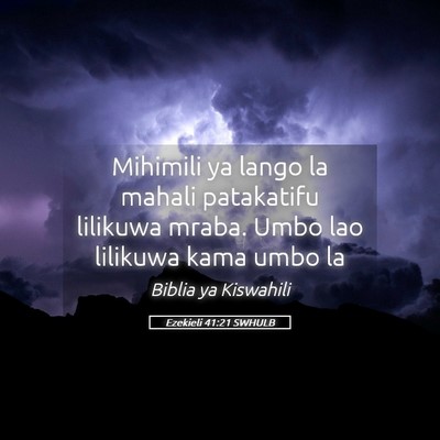 Picture 05 - Ezekieli 41:21 SWHULB - Mihimili ya lango la mahali patakatifu lilikuwa - Bible Verse Picture
