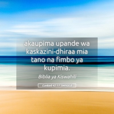 Picture 05 - Ezekieli 42:17 SWHULB - akaupima upande wa kaskazini-dhiraa mia tano na - Bible Verse Picture