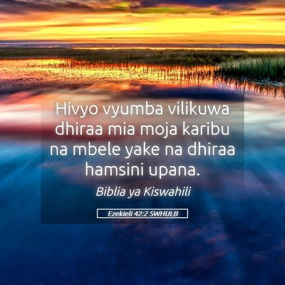 Picture 05 - Ezekieli 42:2 SWHULB - Hivyo vyumba vilikuwa dhiraa mia moja karibu na - Bible Verse Picture