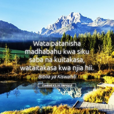 Picture 05 - Ezekieli 43:26 SWHULB - Wataipatanisha madhabahu kwa siku saba na - Bible Verse Picture