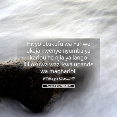 Picture 05 - Ezekieli 43:4 SWHULB - Hivyo utukufu wa Yahwe ukaja kwenye nyumba ya - Bible Verse Picture