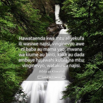 Picture 05 - Ezekieli 44:25 SWHULB - Hawataenda kwa mtu aliyekufa ili wasiwe najisi, - Bible Verse Picture