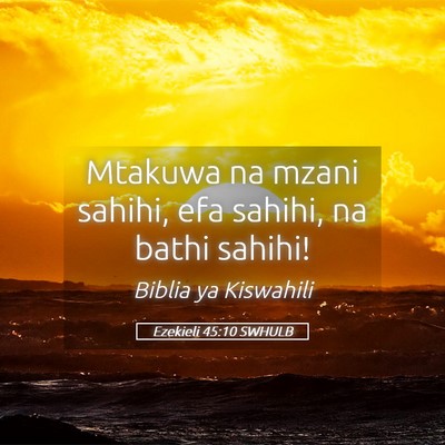 Picture 05 - Ezekieli 45:10 SWHULB - Mtakuwa na mzani sahihi, efa sahihi, na bathi - Bible Verse Picture