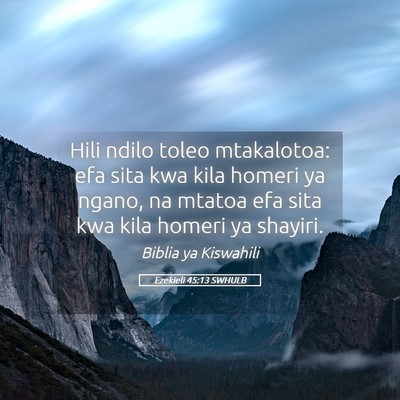 Picture 05 - Ezekieli 45:13 SWHULB - Hili ndilo toleo mtakalotoa: efa sita kwa kila - Bible Verse Picture