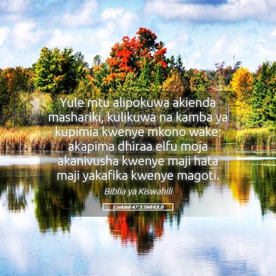 Picture 05 - Ezekieli 47:3 SWHULB - Yule mtu alipokuwa akienda mashariki, kulikuwa na - Bible Verse Picture