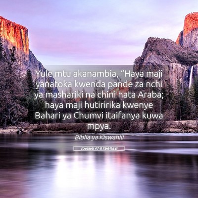 Picture 05 - Ezekieli 47:8 SWHULB - Yule mtu akanambia, “Haya maji yanatoka kwenda - Bible Verse Picture