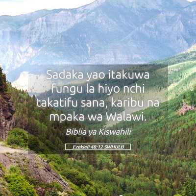 Picture 05 - Ezekieli 48:12 SWHULB - Sadaka yao itakuwa fungu la hiyo nchi takatifu - Bible Verse Picture