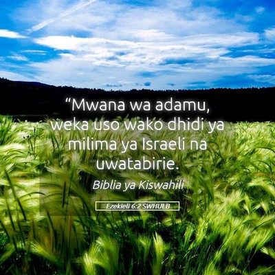 Picture 05 - Ezekieli 6:2 SWHULB - “Mwana wa adamu, weka uso wako dhidi ya milima - Bible Verse Picture
