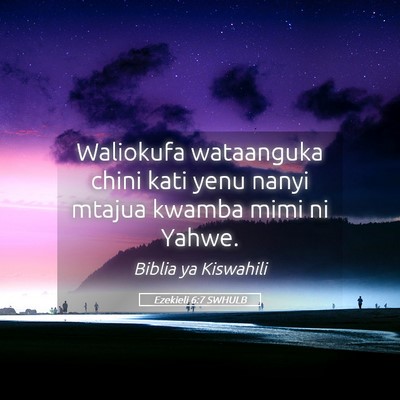 Picture 05 - Ezekieli 6:7 SWHULB - Waliokufa wataanguka chini kati yenu nanyi mtajua - Bible Verse Picture