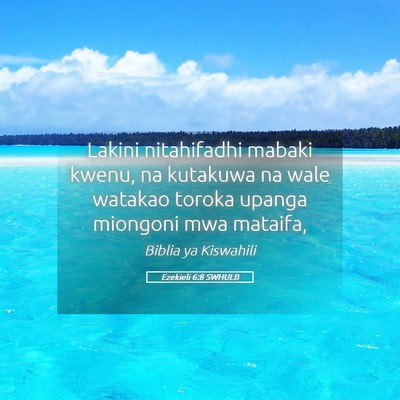 Picture 05 - Ezekieli 6:8 SWHULB - Lakini nitahifadhi mabaki kwenu, na kutakuwa na - Bible Verse Picture