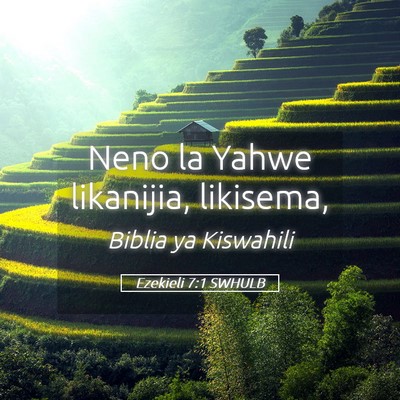 Picture 05 - Ezekieli 7:1 SWHULB - Neno la Yahwe likanijia, - Bible Verse Picture