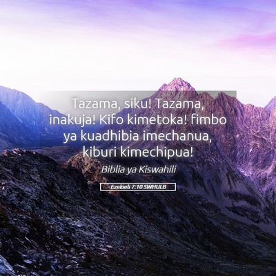 Picture 05 - Ezekieli 7:10 SWHULB - Tazama, siku! Tazama, inakuja! Kifo kimetoka! - Bible Verse Picture