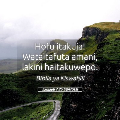 Picture 05 - Ezekieli 7:25 SWHULB - Hofu itakuja! Wataitafuta amani, lakini - Bible Verse Picture