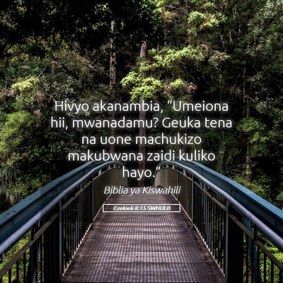 Picture 05 - Ezekieli 8:15 SWHULB - Hivyo akanambia, “Umeiona hii, mwanadamu? Geuka - Bible Verse Picture